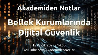 Akademiden Notlar 107: Bellek Kurumlarında Dijital Güvenlik