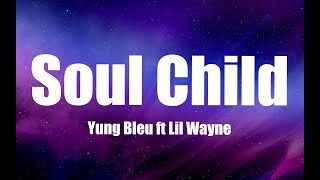 Yung Bleu - Soul Child feat  Lil Wayne (Lyrics)