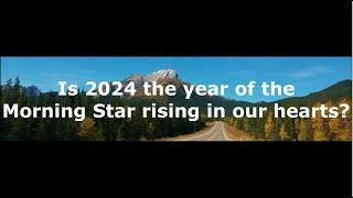 -Shorts- Is 2024 the year of the Morning Star rising in our hearts?