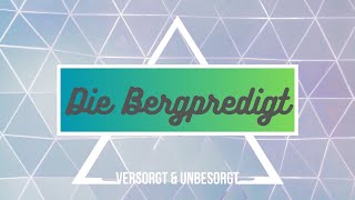 Die Bergpredigt Teil 5 - Versorgt und unbesorgt (Timo Schumann)