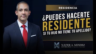 ¿PUEDES HACERTE RESIDENTE SI TU HIJO NO TIENE TU APELLIDO?