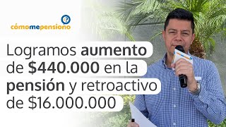 Logramos aumento de $440.000 en la pensión y retroactivo por $16.000.000