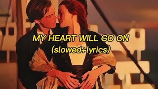 MY HEART WILL GO ON { S L O W E D + L R Y I C S }