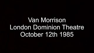 Van Morrison - Dominion Theatre 1985