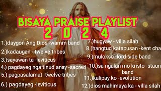 BISAYA PRAISE PLAYLIST 2024