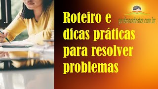 Um roteiro passo a passo e dicas práticas para resolver problemas