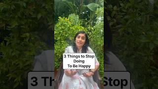 3 Things to Stop Doing to be Happy #stop #happiness #happy