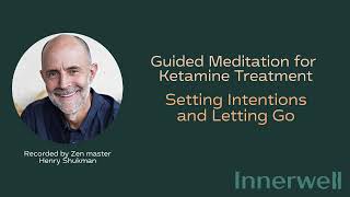 Setting Intentions & Letting Go - Guided Meditation for Ketamine Treatment