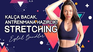 Kalça Bacak Antrenmanına Hazırlık / STRETCHING