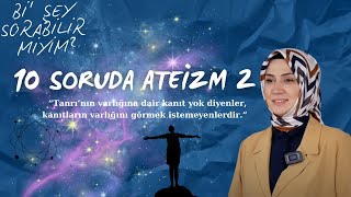 Bi' Şey Sorabilir Miyim? || 10 Soruda Ateizm 2