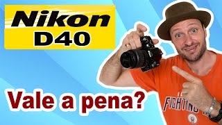 Review câmera Nikon D40 em portugues - Ainda vale a pena comprar a nikon D40? Nikon d40 é boa?