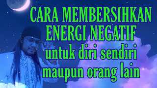 Cara Membersihkan ENERGI NEGATIF dalam diri