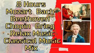 8 Hours   Mozart  Bach  Beethoven  Chopin  Grieg  Relax Music Classical Music Mix