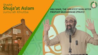 The Best Character of Abu Bakr (RA) - Shujahat Aslam