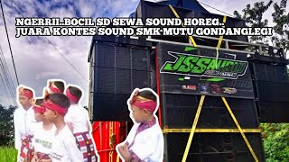 NGERRII..BOCAH SD SEWA SOUND HOREG JUARA KONTES SOUND SMK MUTU GONDANGLEGI "JSS AUDIO"