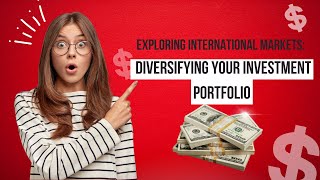 Exploring International Markets: Diversifying Your Investment Portfolio