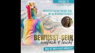 Episode 23 - Möchtest du die Freude sein, die du wahrhaftig bist? - Angelika Bergelt