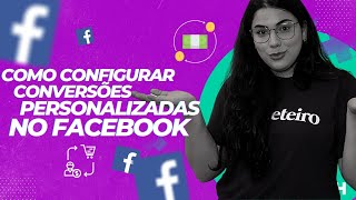 Conversões Personalizadas no Facebook: O que é e como configurar? (Guia Completo)