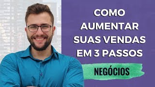 Como aumentar suas vendas a partir de 3 passos simples