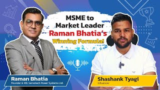 MSME to Market Leader: Raman Bhatia’s Winning Formula!