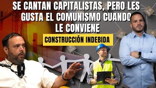 SE CANTAN CAPITALISTAS, PERO LES GUSTA EL COMUNISMO CUANDO LE CONVIENE - Construcción indebida