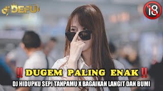 DUGEM PALING ENAK‼️ DJ HIDUPKU SEPI TANPAMU X BAGAIKAN LANGIT DAN BUMI NEW DJ DEFU 2023