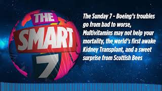 The Sunday 7 - Boeing’s troubles go from bad to worse, Multivitamins may not help your...