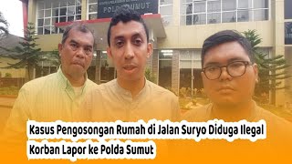 Kasus Pengosongan Rumah di Jalan Suryo Diduga Ilegal, Korban Lapor ke Polda Sumut