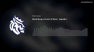 Royal Recap w/Casey & Myers - Episode 1