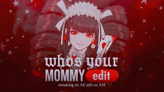 Who's your 𝐃̶𝐚̶𝐝̶𝐝̶𝐲̶ Mommy? - Remaking an AE edit on AM (READ DESCRIPTION)