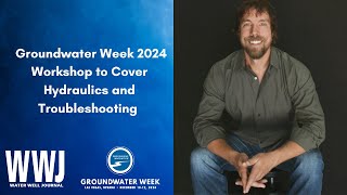 Groundwater Week 2024 Workshop to Cover Hydraulics and Troubleshooting