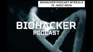 BIOHACKER PODCAST INTERJÚ # 16 - Nagy Ákos