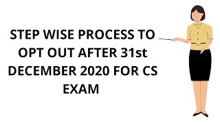 CS EXAM OPT OUT PROCESS IF YOU ARE OPTING OUT AFTER 31-DEC-2020