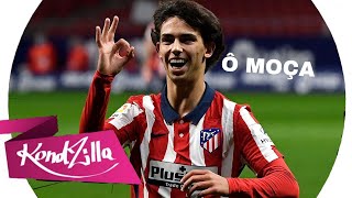 João Félix - Ô Moça - MC Zaquin