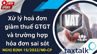 Xử lý hoá đơn giảm thuế GTGT và trường hợp hóa đơn sai sót khi áp dụng NĐ15/2022/NĐ-CP | Vtax Corp