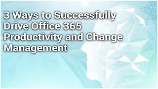 3 Ways to Successfully Drive Office 365 Productivity & Change Management [AvePoint x Bravo Webinar]