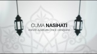 IGMG - Cuma Nasihati | Karar Almadan Önce Danışmak