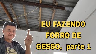 EU FAZENDO FORRO DE GESSO,  parte 1