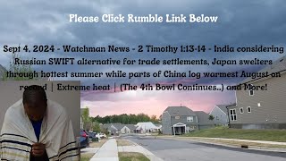 Sept 4, 2024-Watchman News-2 Tim 1:13-14-India-Russia SWIFT alternate, Hottest Aug on Record + More!