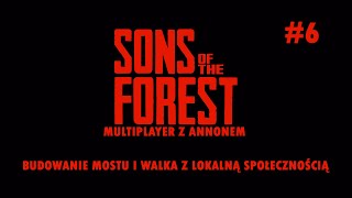 [Budowanie mostu i walka z lokalną społecznością z Annonem] Sons of the Forest #6