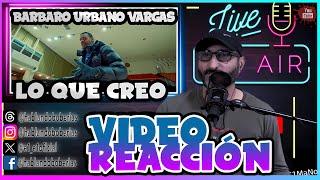 BARBARO URBANO VARGAS - LO QUE CREO  [VIDEO REACCIÓN] @barbarourbanovargas