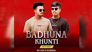 BADHUNA KHUNTI ||DEVIL BASS|| DJ LIKU X DJ BADAL PROFESSIONAL