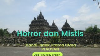 Serem dan Mistis... Candi Induk Utara Plaosan..Ada Penunggu Ghaib?