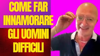 COME FAR INNAMORARE GLI UOMINI DIFFICILI