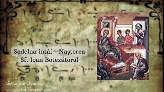 Sedelna întâi - Naşterea Sf. Ioan Botezătorul