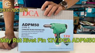 Máy Rút Đinh Rivet/Đinh Tán Pin 12V DCA ADPM50Z| 12V Cordless Blind Riveting Gun| Công Cụ Máy Móc