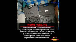 #NewsOnline📰 - #Ecuador🇪🇨 ▶️ 19 allanamientos ejecutados por unidades policiales deja 14 detenidos.