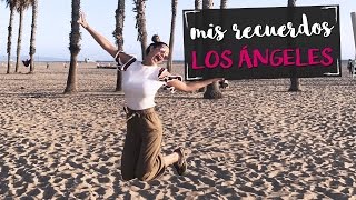 VLOG | Mis Recuerdos En Los Ángeles