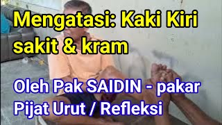 Mengatasi: Kaki Kiri sakit & kram || Oleh Pak SAIDIN - pakar Pijat Urut / Refleksi