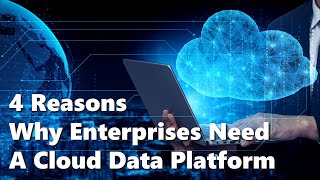 4 Reasons Why Enterprises need a Cloud Data Platform